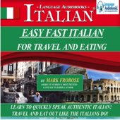 Easy Fast Italian For Travel &amp; Eating: Learn to Quickly Speak Authentic Italian! Travel and Eat Out Like the Italians Do! - Mark Frobose Cover Art