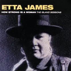 How Strong Is a Woman: The Island Sessions - Etta James