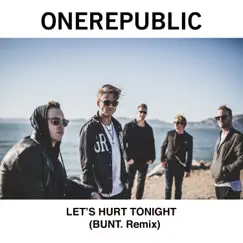 Let's Hurt Tonight (BUNT. Remix) - Single by OneRepublic album reviews, ratings, credits