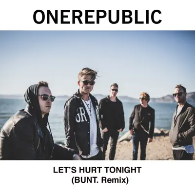 Let's Hurt Tonight (BUNT. Remix) - Single - Onerepublic