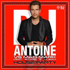 House Party (feat. B-Case & U-Jean) [Remixes] - Dj Antoine
