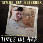 songs like Times We Had (feat. Colt Ford & Charlie Farley)