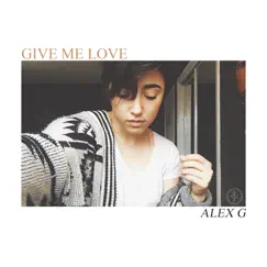 Give Me Love - Single by Alex G album reviews, ratings, credits