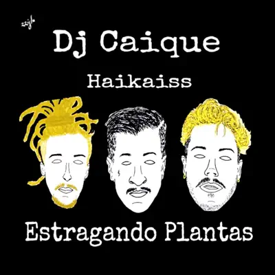 Estragando Plantas (feat. Haikaiss) - Single - DJ Caique