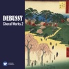 Debussy: Choral Works, Vol. 2