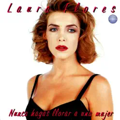 Nunca Hagas Llorar a una Mujer - Laura Flores Nunca Hagas Llorar a una Mujer - Laura Flores