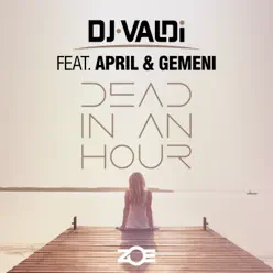 Dead in an Hour (feat. April & Gemeni) - Single - Dj Valdi Dead in an Hour (feat. April & Gemeni) - Single - Dj Valdi