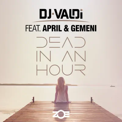Dead in an Hour (feat. April & Gemeni) - Single - Dj Valdi Dead in an Hour (feat. April & Gemeni) - Single - Dj Valdi
