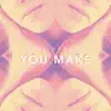 Stream & download You Make - Single