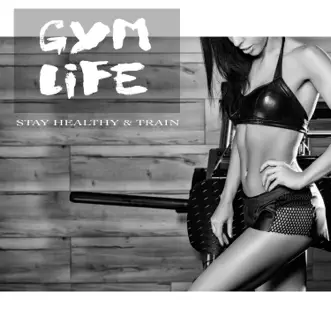 Gym Life Stay Healthy & Train by Various Artists album reviews, ratings, credits