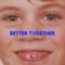 Better Together - Boston Bun lyrics