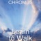 Learn to Walk (feat. Phil Davis) - Chromus lyrics