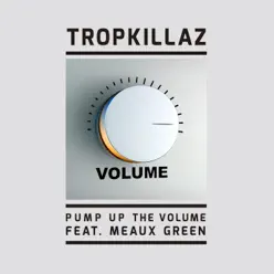 Pump Up the Volume (feat. Meaux Green) - Single - Tropkillaz Pump Up the Volume (feat. Meaux Green) - Single - Tropkillaz