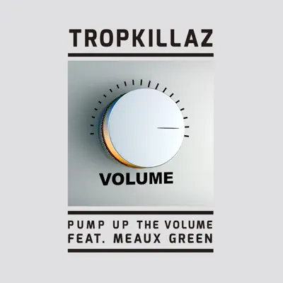Pump Up the Volume (feat. Meaux Green) - Single - Tropkillaz