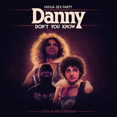 Danny Don't You Know (Cool as Heck Version) - Single - Ninja Sex Party