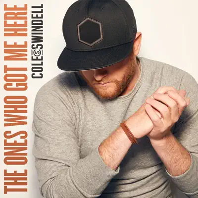 The Ones Who Got Me Here - Single - Cole Swindell The Ones Who Got Me Here - Single - Cole Swindell