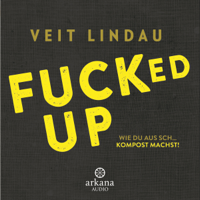 Veit Lindau - F****d Up: Wie du aus Sch... Kompost machst! artwork