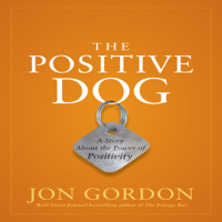 Jon Gordon - The Positive Dog: A Story About the Power of Positivity artwork