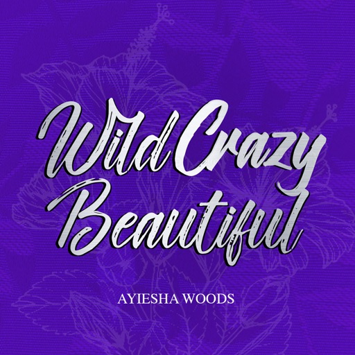 Art for Wild Crazy Beautiful by Ayiesha Woods
