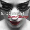 Sexy & Sophisticated Sensual Massage: Seduction Tantric Sex, Meditation with Partner, Romantic Emotions, Candlelight, Secret of Sexuality album lyrics, reviews, download