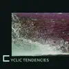 Cyclic Tendencies album lyrics, reviews, download