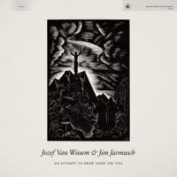Jozef Van Wissem & Jim Jarmusch - An Attempt to Draw Aside the Veil artwork
