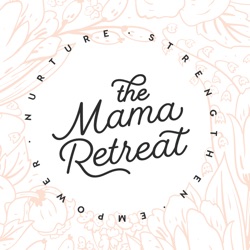 Ep 08: What We Didn't Expect From The (Very First!) Mama Retreat