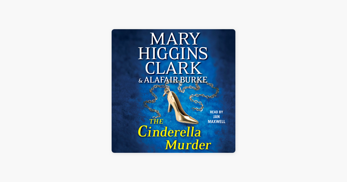 The Cinderella Murder (Unabridged) - Mary Higgins Clark & Alafair Burke The Cinderella Murder (Unabridged) - Mary Higgins Clark & Alafair Burke