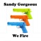 We Fire - Sandy Gorgeous lyrics