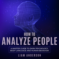 Liam Anderson - How to Analyze People: A Master Guide to Dark Psychology, Body Language and Human Behavior (Unabridged) artwork