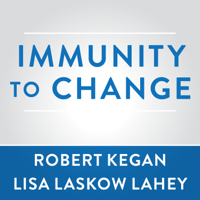 Robert Kegan & Lisa Laskow Lahey - Immunity to Change: How to Overcome It and Unlock the Potential in Yourself and Your Organization (Unabridged) artwork