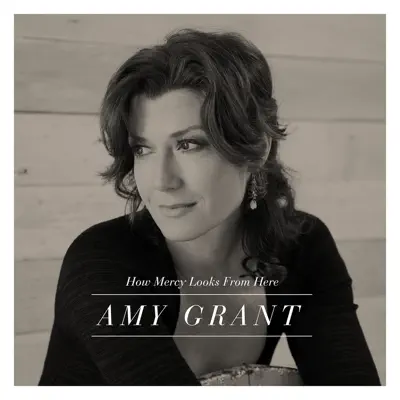 How Mercy Looks from Here (Deluxe Edition) - Amy Grant
