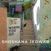 Shoshana Jedwab - Where You Go