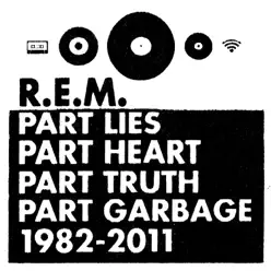 Part Lies, Part Heart, Part Truth, Part Garbage: 1982-2011 - R.E.M.