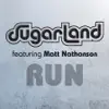 Run (Sugarland Version) [feat. Matt Nathanson] - Single album lyrics, reviews, download