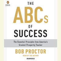 Bob Proctor - The ABCs of Success: The Essential Principles from America's Greatest Prosperity Teacher (Unabridged) artwork