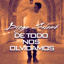 De Todo Nos Olvidamos - Single - Diego Salomé De Todo Nos Olvidamos - Single - Diego Salomé
