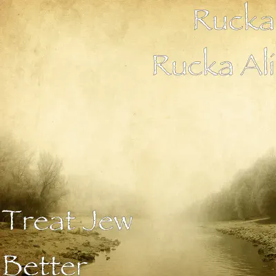 Treat Jew Better - Single - Rucka Rucka Ali