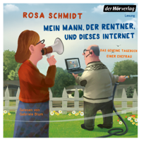 Rosa Schmidt - Mein Mann, der Rentner, und dieses Internet - Das geheime Tagebuch einer Ehefrau: Die Rentner-Reihe 1 artwork