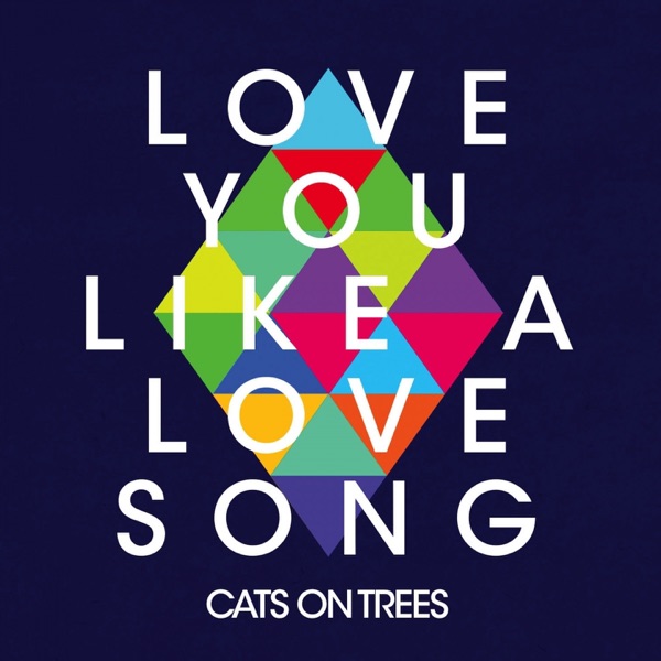 Cats On Trees - Love You Like a Love Song