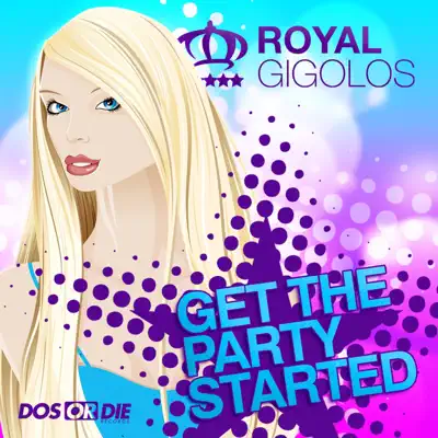 Get the Party Started - Royal Gigolos Get the Party Started - Royal Gigolos