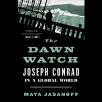 Maya Jasanoff - The Dawn Watch: Joseph Conrad in a Global World (Unabridged) artwork