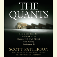 Scott Patterson - The Quants: How a New Breed of Math Whizzes Conquered Wall Street and Nearly Destroyed It (Unabridged) artwork