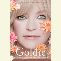 Goldie Hawn - Goldie: A Lotus Grows in the Mud (Unabridged) artwork