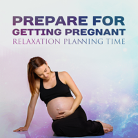 Calm Pregnancy Music Academy - Prepare for Getting Pregnant: Relaxation Planning Time – Nature Sounds to Become Parent, Serenity Meditation and Emotional Preparation artwork