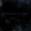 ACT Like (feat. FBG Duck) song lyrics
