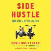 Chris Guillebeau - Side Hustle: From Idea to Income in 27 Days (Unabridged) artwork