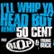 I'll Whip Ya Head Boy - 50 Cent, M.O.P. & Young Buck lyrics