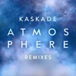 Atmosphere (Remixes) - Kaskade