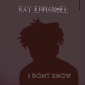 Ray Emmanuel - I Don't Know